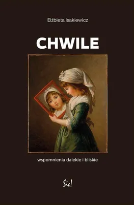 Zdjęcie produktu dla Chwile Wspomnienia Elżbiety Isakiewicz