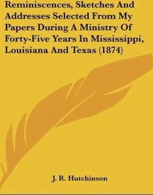 Produktbild von Reminiscences, Sketches And Addresses Selected From My Papers During A Ministry Of Forty-Five Years In Mississippi, Louisiana And Texas (1874)