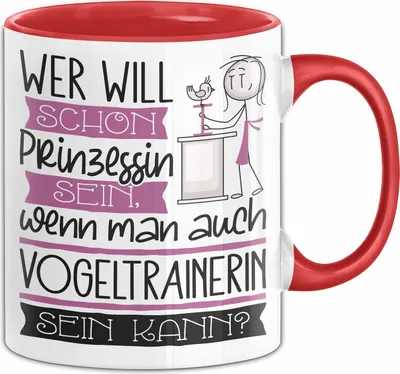 Produktbild von Vogeltrainerin Tasse Geschenk Spruch Wer Will Schon Prinzessin Sein Wenn Man Auch Vogeltrainerin Sein Kann (Rot)