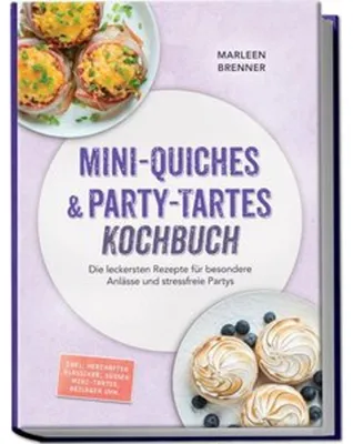 Immagine prodotto di Mini-Quiches & Party-Tartes Kochbuch: Die leckersten Rezepte für besondere Anlässe und stressfreie Partys - inkl. herzhafter Klassiker, süßen Mini-Tartes, Beilagen uvm.