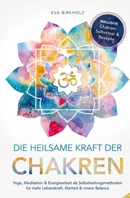 Produktbild von Die heilsame Kraft der Chakren: Yoga, Meditation & Energiearbeit als Selbstheilungsmethoden für mehr Lebenskraft, Klarheit & innere Balance