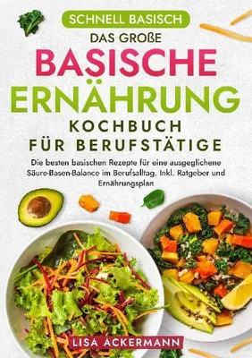 Produktbild von Schnell Basisch - Das große Basische Ernährung Kochbuch für Berufstätige