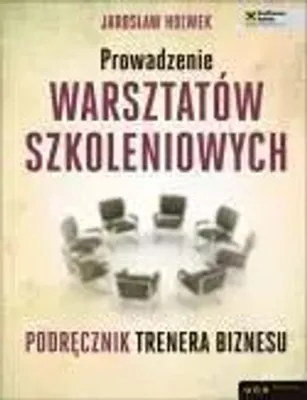 Obrázok produktu pre Prowadzenie warsztatów szkoleniowych - Jarosław Holwek (Buch auf Polnisch)