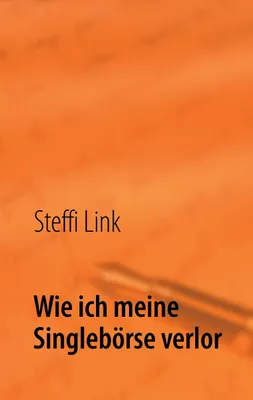 Produktbild von Wie ich meine Singlebörse verlor