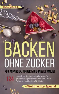 Produktbild von Backen ohne Zucker für Anfänger, Kinder & die ganze Familie!