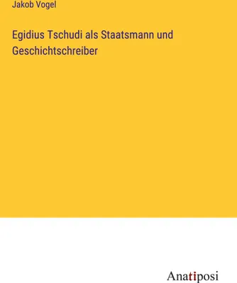 Produktbild von Egidius Tschudi als Staatsmann und Geschichtschreiber