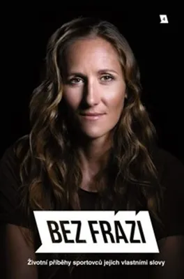 Image de Bez frází : životní příběhy sportovců jejich vlastními slovy 4 | František Suchan