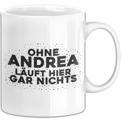 Produktbild von Andrea Tasse Ohne Andrea Laeuft Hier Gar Nichts Geschenk (Weiß)