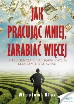 Produktbild von Jak pracując mniej, zarabiać więcej - Wiesław Kluz