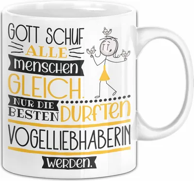Produktbild von Vogelliebhaberin Geschenk Becher Tasse Gott Schuf Alle Menschen Gleich Nur Die Besten Durfeten Vogelliebhaberin Werden Geschenkidee Lustig (Weiß)