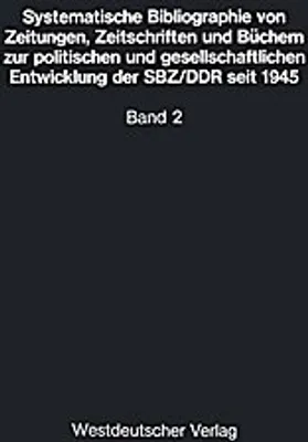 Obrázek produktu pro Systematische Bibliographie von Zeitungen, Zeitschriften und Büchern zur politischen und gesellschaftlichen Entwicklung der SBZ/DDR seit 1945