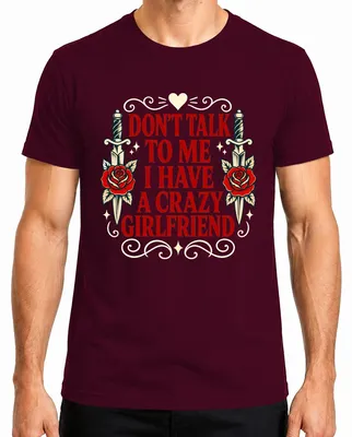 Productafbeelding van "Niet met me praten, ik heb een gestoorde vriendin" - Sarcastisch heren T-shirt, bordeauxrood, maat 3XL