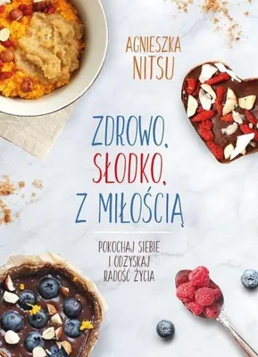 Produktbild von ISBN Zdrowo słodko z miłością Pokochaj siebie i odzyskaj radość życia., Polski, Twarda okładka, 264 stron(y)