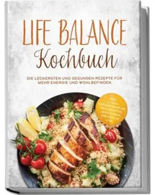 Produktbild von Life Balance Kochbuch: Die leckersten und gesunden Rezepte für mehr Energie und Wohlbefinden - inkl. 30-Tage-Ernährungsplan, Brotrezepten, Aufstrichen, Fingerfood uvm.