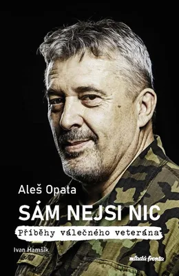Zdjęcie produktu dla Sám nejsi nic : příběhy válečného veterána | Aleš Opata