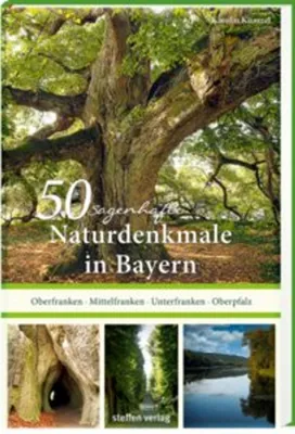 Obrázek produktu pro 50 sagenhafte Naturdenkmale in Bayern: Unterfranken - Oberfranken - Mittelfranken - Oberpfalz