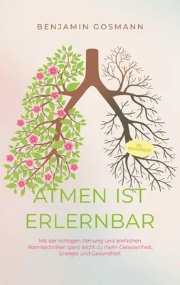 Produktbild von Atmen ist erlernbar: Mit der richtigen Atmung und einfachen Atemtechniken ganz leicht zu mehr Gelassenheit, Energie und Gesundheit - inkl. Praxisübungen