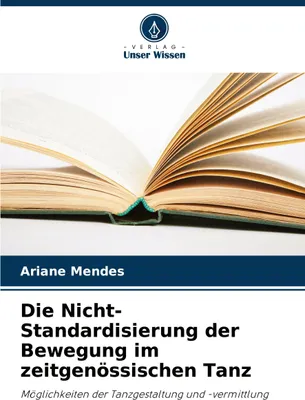 Produktbild von Die Nicht-Standardisierung der Bewegung im zeitgenössischen Tanz