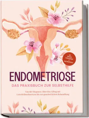 Produktbild von Endometriose - Das Praxisbuch zur Selbsthilfe: Von der Diagnose, über den Alltag mit Unterleibsschmerzen bis zur ganzheitlichen Behandlung - inkl. Selbsttest, Ernährungstipps & Audio-Meditationen