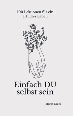 Produktbild von Einfach DU selbst sein - 100 Lektionen für ein erfülltes Leben