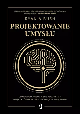 Obrázek produktu pro Projektowanie umysłu. Odkryj psychologiczne algorytmy, dzięki którym przeprogramujesz swój mózg