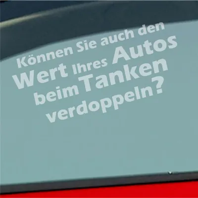 Produktbild von Auto Aufkleber Können Sie auch den Wert Ihres Autos beim Tanken verdoppeln? 15x7 cm Milchglas Sticker Heckscheibenaufkleber