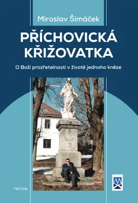Zdjęcie produktu dla Příchovická křižovatka - O boží prozřetelnosti v životě jednoho kněze (Šimáček Miroslav)