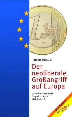 Produktbild von Bozsoki, J: Neoliberale Großangriff auf Europa