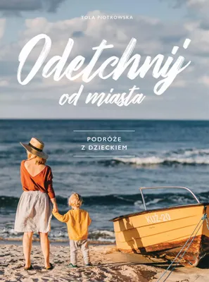 Zdjęcie produktu dla Odetchnij od miasta. Podróże z dzieckiem