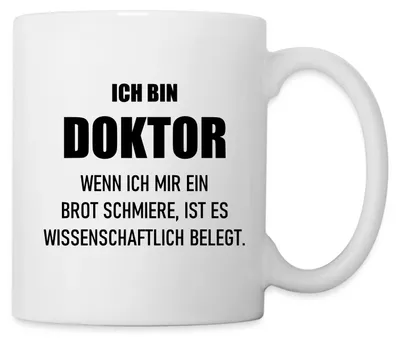 Produktbild von Spreadshirt Ich Bin Doktor Lustiger Spruch Geschenk Promotion Tasse, One size, Weiß