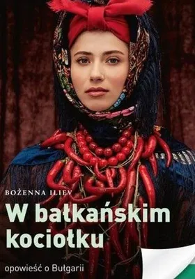 Immagine prodotto di W bałkańskim kociołku. Opowieść o Bułgarii - Bożena Iliev