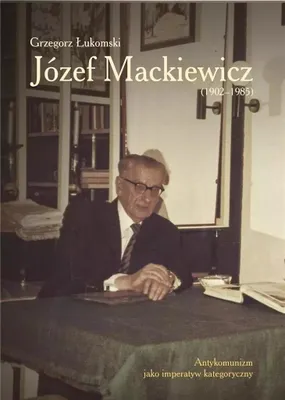 Zdjęcie produktu dla Grzegorz Łukomski Józef Mackiewicz (1902-1985) biografia