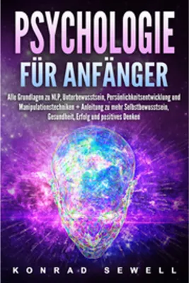 Obrázok produktu pre Psychologie für Anfänger: Alle Grundlagen zu NLP, Unterbewusstsein, Persönlichkeitsentwicklung und Manipulationstechniken +Anleitung zu mehr Selbstbewusstsein, Gesundheit, Erfolg und positives Denken