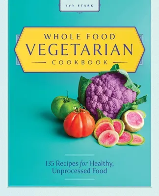 Produktbild von Whole Food Vegetarian Cookbook