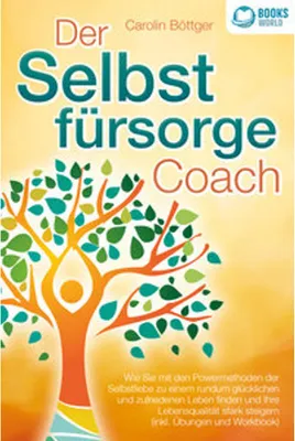 Image de Der Selbstfürsorge Coach: Wie Sie mit den Powermethoden der Selbstliebe zu einem rundum glücklichen und zufriedenen Leben finden und Ihre Lebensqualität stark verbessern (inkl. Übungen und Workbook)
