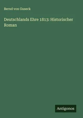 Produktbild von Deutschlands Ehre 1813: Historischer Roman