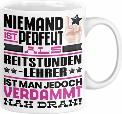 Produktbild von Reitstundenlehrer Geschenk Tasse Lustige Geschenkidee für Reitstundenlehrer Geburtstag Kaffee-Becher Niemand Ist Perfekt Aber Als Reitstundenlehrer Ist Man Nah Dran (Weiß)