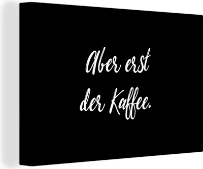 Produktbild von OneMillionCanvasses® - Leinwandbilder - 150x100 cm, Zitate - Sprichwörter - Aber erst der Kaffee - Kaffee, Wandbilder Kunstdruck Wanddekoration - Foto auf Leinwand - Gemälde auf