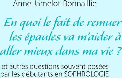 Produktbild von En quoi le fait de remuer les épaules va m'aider à aller mieux dans ma vie ?