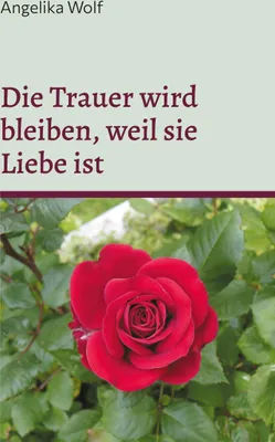 Produktbild von Die Trauer wird bleiben, weil sie Liebe ist