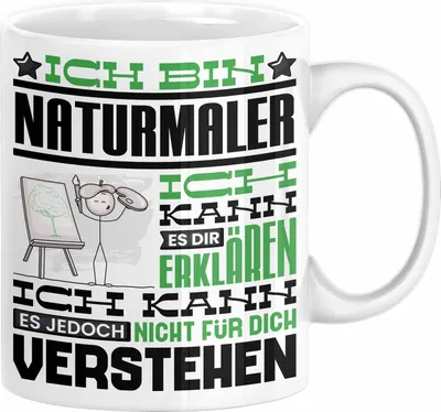 Produktbild von Naturmaler Geschenk Kaffee-Tasse Geschenkidee für Naturmaler Ich Bin Naturmaler Ich Kann Es Dir Erklären Jedoch Nicht Für Dich Verstehen Spruch Lustig (Weiß)