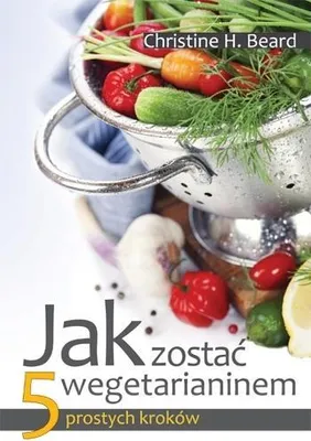 Image de ISBN Jak zostać wegetarianinem 5 prostych kroków, Polski, Broszurowa okładka, 144 stron(y)