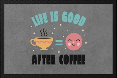 Produktbild von Life Is Good After Coffee Fussmatte Morgens Frühstück Latte Coffeelover Kaffeeliebhaber Chef Kaffee Cappuccino