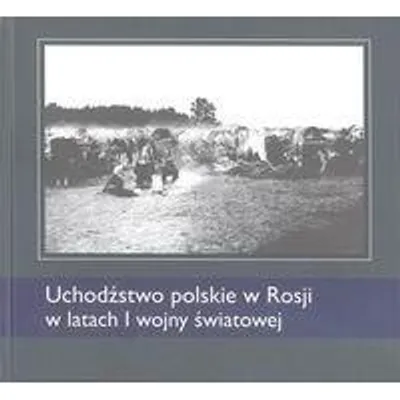 Image de Uchodźstwo polskie w Rosji w latach I WŚ - praca zbiorowa