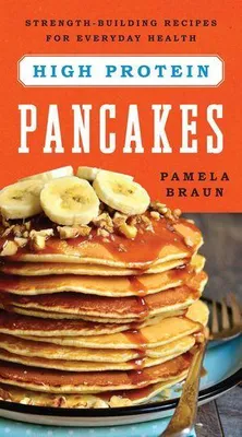 Produktbild von High-Protein Pancakes: Strength-Building Recipes for Everyday Health