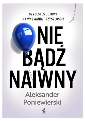 Produktbild von Nie bądź naiwny - Poradnik o zagrożeniach w świecie technologii