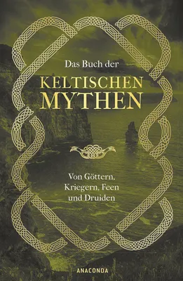 Image de Das Buch der keltischen Mythen: Von Göttern, Kriegern, Feen und Druiden