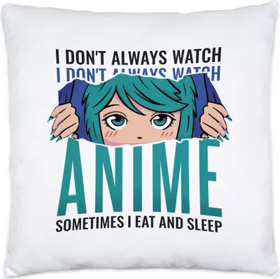 Produktbild von I Don't Always Watch Anime Sometimes I Sleep And Eat Kissen Inkl Füllung Otaku Baka Manga Comic Geschenkidee Fans