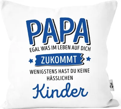 Produktbild von Kissen-Bezug anpassen egal was im Leben auf dich zukommt wenigstens hast du keine hässlichen Kinder Kissenhülle Deko-Kissen Moonworks® Papa-Kinder weiß