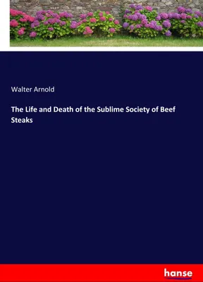 Produktbild von The Life and Death of the Sublime Society of Beef Steaks